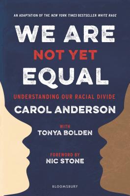 Book Cover Image of We Are Not Yet Equal: Understanding Our Racial Divide by Carol Anderson and Tonya Bolden