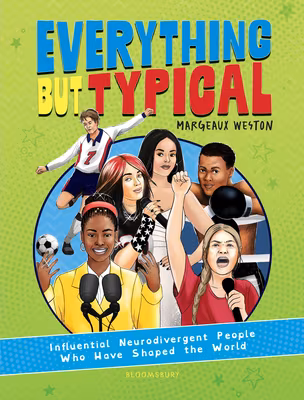 Cover: Everything But Typical: Influential Neurodivergent People Who Have Shaped the World