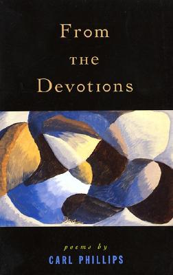 Book Cover From The Devotions: Poems by Carl Phillips