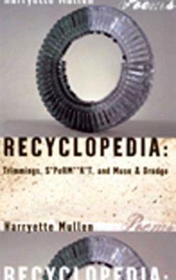 Click for more detail about Recyclopedia: Trimmings, S*perm**k*t, and Muse & Drudge by Harryette Mullen