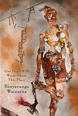 Book Cover Image of One Day I Will Write About This Place: A Memoir by Binyavanga Wainaina