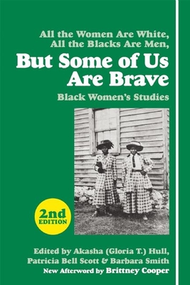 Book Cover Image of But Some Of Us Are Brave: All the Women Are White, All the Blacks Are Men: Black Women’s Studies by Patricia Bell-Scott, Gloria T. Hull, and Barbara Smith