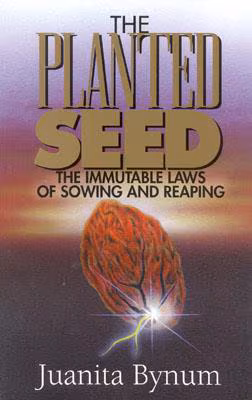 The Planted Seed: The Immutable Laws of Sowing and Reaping