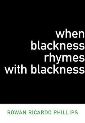 book cover When Blackness Rhymes with Blackness (Dalkey Archive Scholarly) by Rowan Ricardo Phillips