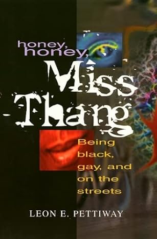 Book Cover Honey, Honey, Miss Thang: Being Black, Gay, and on the Streets by Leon E. Pettiway