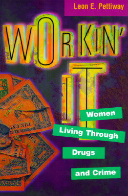 Book Cover Workin’ It: Women Living Through Drugs and Crime by Leon E. Pettiway