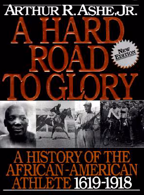 A Hard Road to Glory: A History of the African-American Athlete 1619-1918