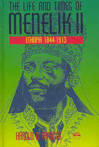 The Life and Times of Menelik II: Ethiopia 1844-1913