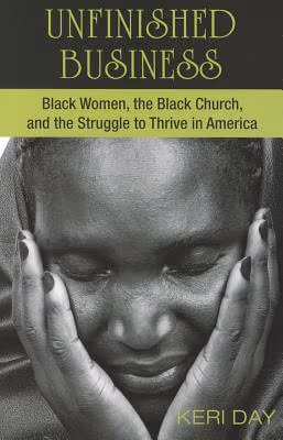 Unfinished Business: Black Women, The Black Church, And The Struggle To Thrive In America