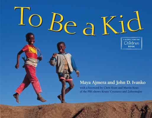 Book Cover To Be a Kid by Maya Ajmera and John D. Ivanko