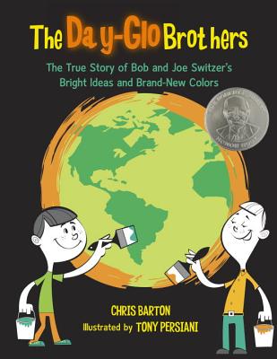 book cover The Day-Glo Brothers: The True Story of Bob and Joe Switzer’s Bright Ideas and Brand-New Colors by Chris Barton