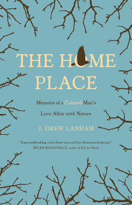 The Home Place: Memoirs of a Colored Man’s Love Affair with Nature