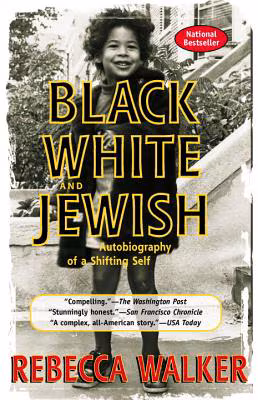 Black, White & Jewish: Autobiography Of A Shifting Self