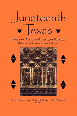 Juneteenth Texas: Essays in African-American Folklore