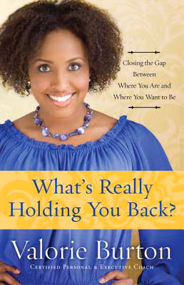 What’s Really Holding You Back?: Closing the Gap Between Where You Are and Where You Want to Be