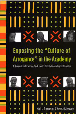 Exposing the "Culture of Arrogance" in the Academy: A Blueprint for Increasing Black Faculty Satisfaction in Higher Education