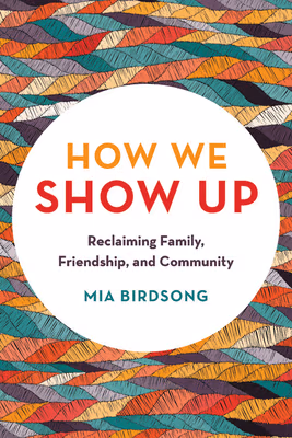 Cover: How We Show Up: Reclaiming Family, Friendship, and Community
