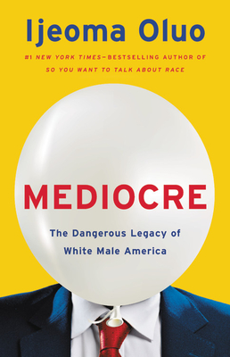 Click for a larger image of Mediocre: The Dangerous Legacy of White Male America