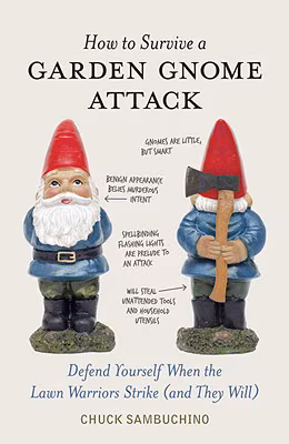 Cover: How to Survive a Garden Gnome Attack: Defend Yourself When the Lawn Warriors Strike (and They Will)