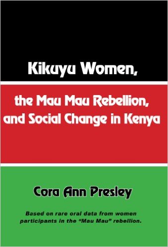 Book Cover Kikuyu Women, the Mau Mau Rebellion, and Social Change in Kenya by Cora Ann Presley