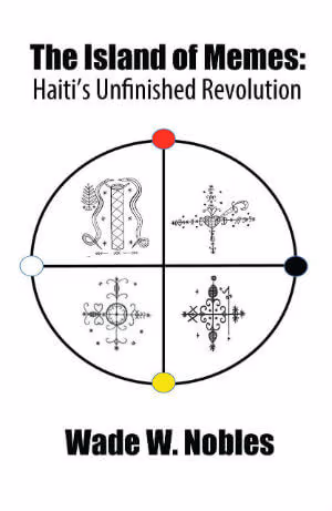 Cover: The Island of Memes: Haiti’s Unfinished Revolution