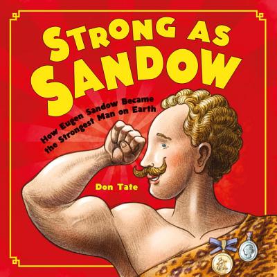 Book Cover Image of Strong as Sandow: How Eugen Sandow Became the Strongest Man on Earth by Don Tate