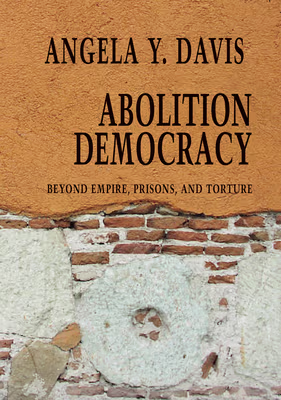Cover: Abolition Democracy: Beyond Empire, Prisons, and Torture