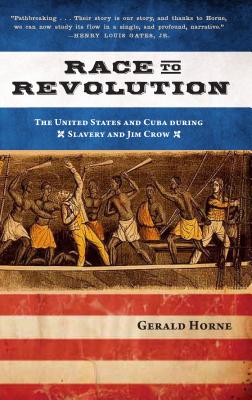 Book Cover Race to Revolution: The U.S. and Cuba during Slavery and Jim Crow by Gerald Horne