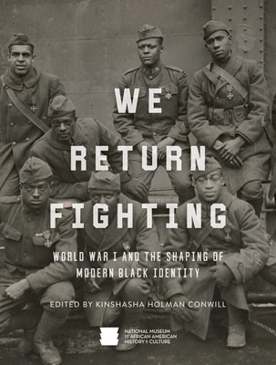Book Cover Image of We Return Fighting: World War I and the Shaping of Modern Black Identity by National Museum of African American History & Culture