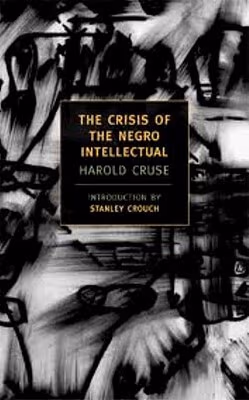 The Crisis of the Negro Intellectual: A Historical Analysis of the Failure of Black Leadership