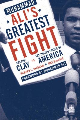 Book Cover Muhammad Ali’s Greatest Fight: Cassius Clay vs. the United States of America by Howard L. Bingham, Max Wallace, and Muhammad Ali