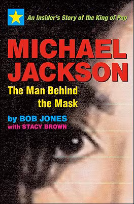 Michael Jackson: The Man Behind the Mask: An Insider’s Story of the King of Pop