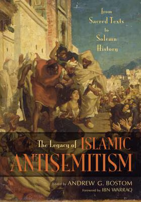The Legacy Of Islamic Antisemitism: From Sacred Texts To Solemn History