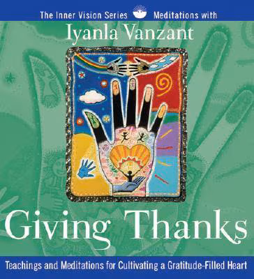 Giving Thanks: Teachings And Meditations For Cultivating A Gratitude-Filled Heart (Inner Vision)