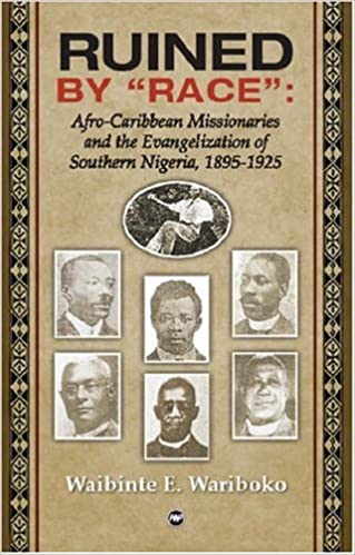 Book Cover Image of Ruined by “Race”: Afro-Caribbean Missionaries and the Evangelization of Southern Nigeria, 1895-1925 by Waibinte E. Wariboko