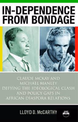 In-dependence from Bondage: Claude McKay and Michael Manley Defying the Ideological Clash and Policy Gaps in African Diaspora Relations