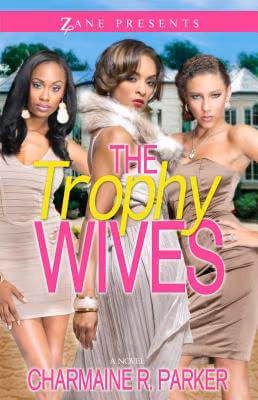 Cover: The Trophy Wives: A Novel (Zane Presents)