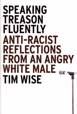 Cover art for Speaking Treason Fluently: Anti-Racist Reflections From An Angry White Male