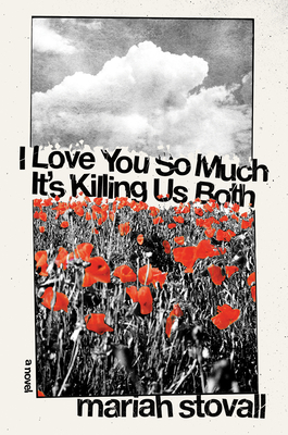 Book Cover Image of I Love You So Much It’s Killing Us Both by Mariah Stovall