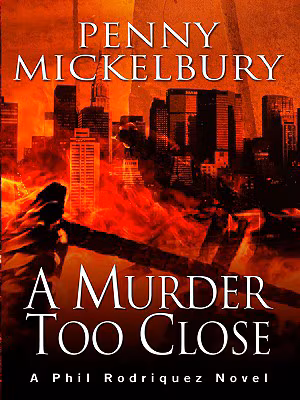 A Murder Too Close: A Phil Rodriquez Novel
