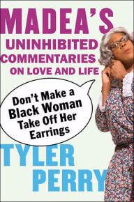 Cover: Don’t Make a Black Woman Take Off Her Earrings: Madea’s Uninhibited Commentaries on Love and Life