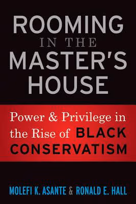 Rooming in the Master’s House: Power and Privilege in the Rise of Black Conservatism
