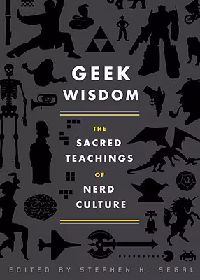 Geek Wisdom: The Sacred Teachings of Nerd Culture
