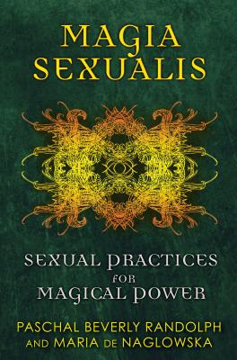 Book Cover Magia Sexualis: Sexual Practices for Magical Power by Paschal Beverly Randolph