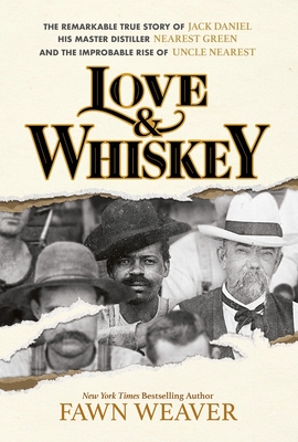 Book Cover Love & Whiskey: The Remarkable True Story of Jack Daniel, His Master Distiller Nearest Green, and the Improbable Rise of Uncle Nearest by Fawn Weaver