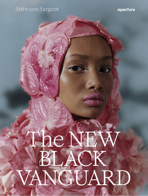 Book Cover The New Black Vanguard: Photography Between Art and Fashion by Antwaun Sargent