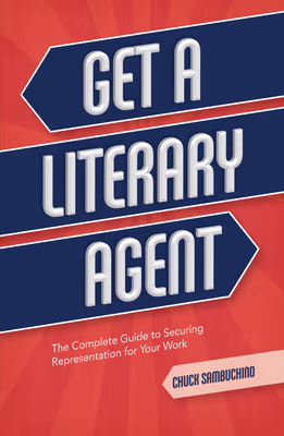 Cover: Get a Literary Agent: The Complete Guide to Securing Representation for Your Work