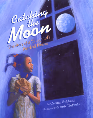 Cover: Catching the Moon: The Story of a Young Girl’s Baseball Dream