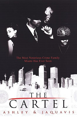 Book Cover Image of The Cartel (Cartel, Book 1) by Ashley Antoinette and JaQuavis Coleman