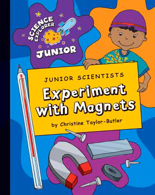 Junior Scientists Experiment With Magnets (Science Explorer Junior)